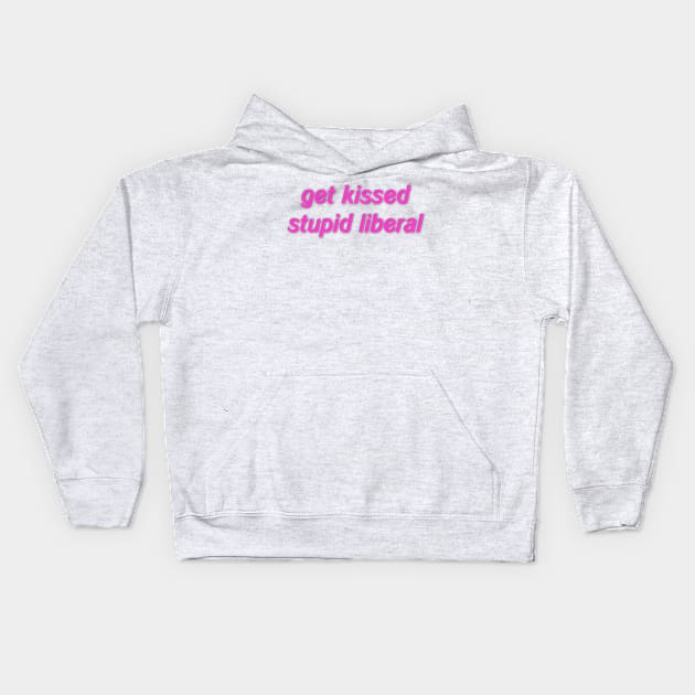 get kissed stupid liberal Kids Hoodie by mindworldz